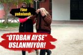 Otoban Ayşe pes etmiyor! Yine yakalandı!