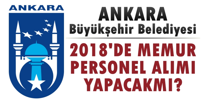 Ankara Büyükşehir Belediyesi Memur Alımı Yapıyor