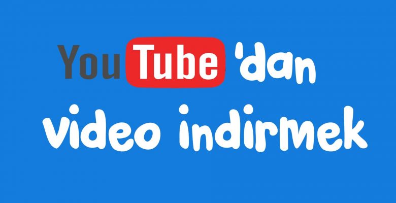 Youtube video indirme Nasıl Olur ?