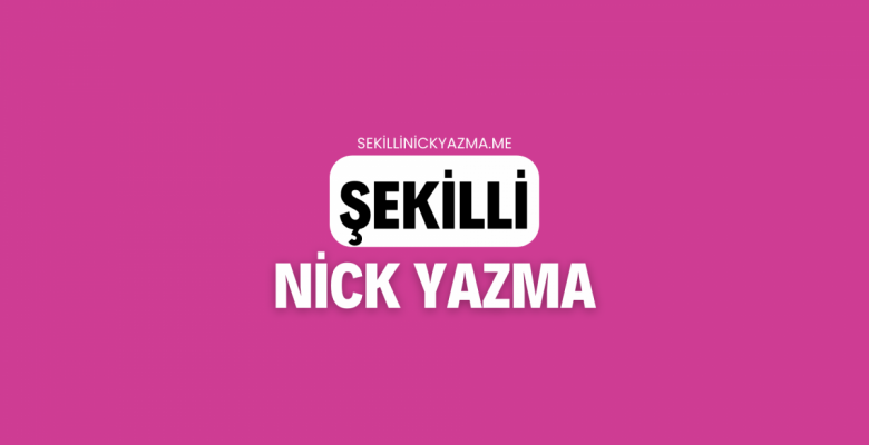 Şekilli Nick Yazma