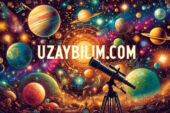 Uzay, Bilim ve Astronomi Tutkunlarının Yeni Adresi: Uzaybilim.com