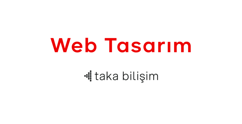 Web Tasarım Hizmetlerinde Taka Bilişim’i Tercih Edin