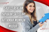 Sadece reklam yaparak satışları artırmak mümkün müdür?