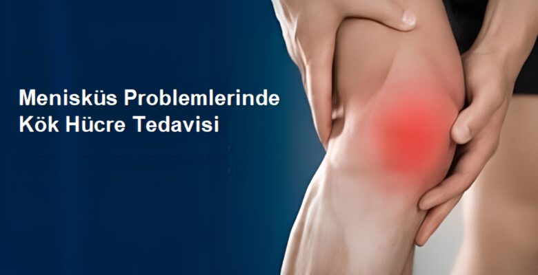 Kök Hücre Tedavisi Menisküs Yırtıklarını Ameliyatsız Tedavi Ediyor!