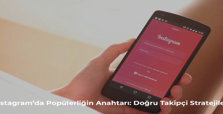 Instagram’da Popüler Olmanın Yolları