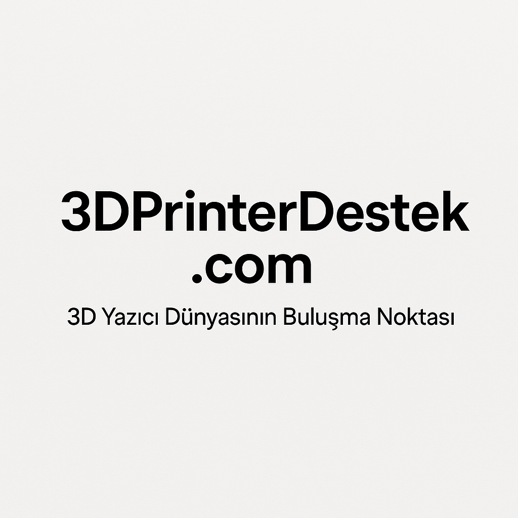 3DPrinterDestek.com: 3D Yazıcı Kullanıcılarının Buluştuğu En Etkin Forum
