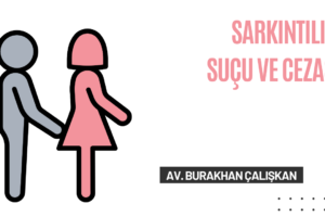 Sarkıntılık Suçu ve Cezası Nedir? Hukuki Çerçeve