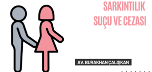 Sarkıntılık Suçu ve Cezası Nedir? Hukuki Çerçeve