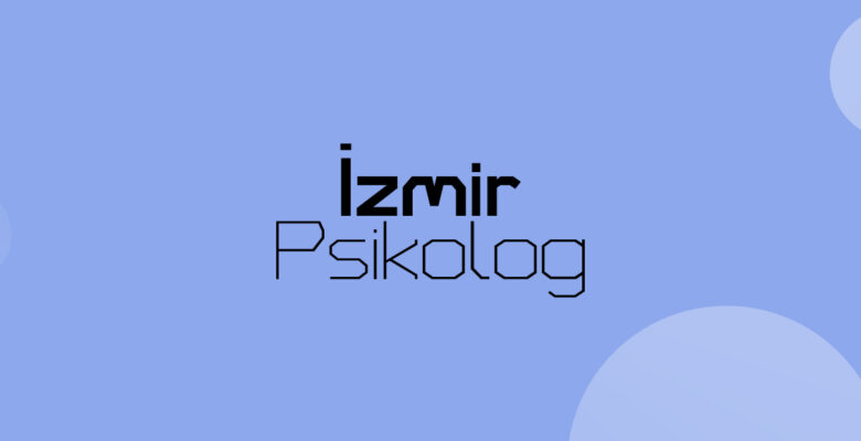 İzmir Psikolog Seçimi, Mutlu Bir Gelecek İçin İlk Adım