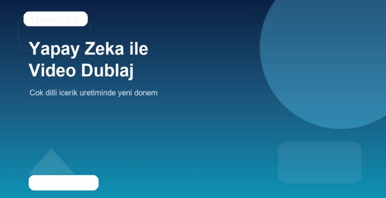 Yapay zeka destekli video dublajında yeni dönem